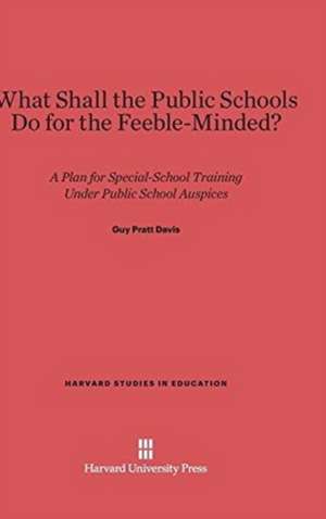 What Shall the Public Schools Do for the Feeble-Minded? de Guy Pratt Davis