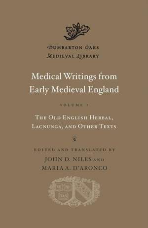 Medical Writings from Early Medieval England, Volume I – The Old English Herbal, Lacnunga, and Other Texts de John D. Niles