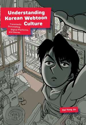 Understanding Korean Webtoon Culture – Transmedia Storytelling, Digital Platforms, and Genres de Dal Yong Jin