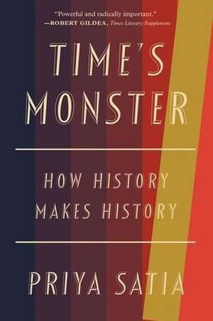 Time's Monster de Priya Satia