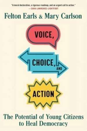 Voice, Choice, and Action – The Potential of Young Citizens to Heal Democracy de Felton Earls