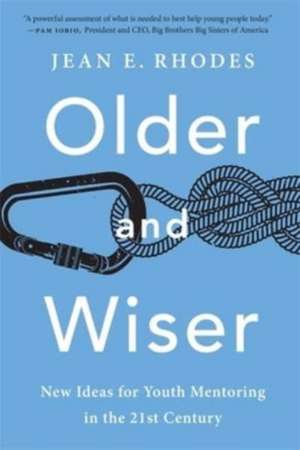 Older and Wiser – New Ideas for Youth Mentoring in the 21st Century de Jean E. Rhodes