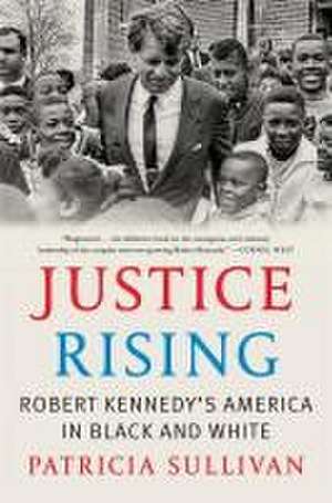 Justice Rising – Robert Kennedy′s America in Black and White de Patricia Sullivan