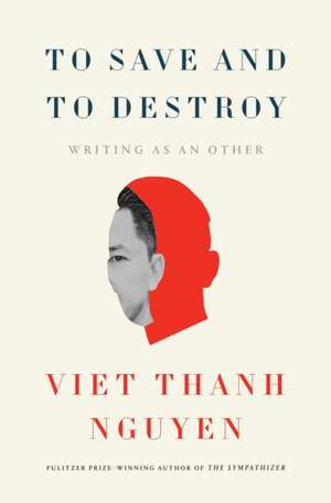 To Save and to Destroy de Viet Thanh Nguyen