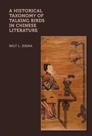 A Historical Taxonomy of Talking Birds in Chinese Literature de Wilt L. Idema