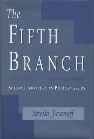 The Fifth Branch – Science Advisers as Policymakers (Paper) de Sheila Jasanoff