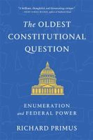The Oldest Constitutional Question de Richard Primus
