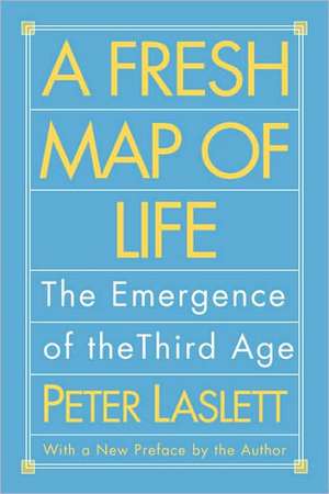 A Fresh Map of Life – The Emergence of the third Age (Obe) de P Laslett