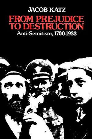 From Prejudice to Destruction – Anti–Semitism 1700–1933 de J. Katz