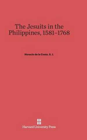 The Jesuits in the Philippines, 1581-1768 de Horacio de la Costa