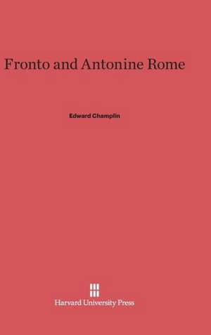 Fronto and Antonine Rome de Edward Champlin