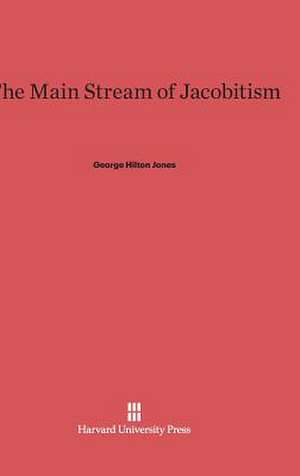 The Main Stream of Jacobitism de George Hilton Jones