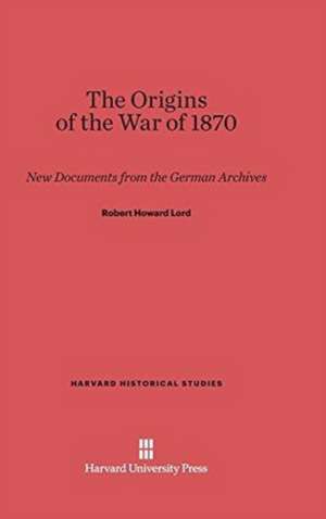 The Origins of the War of 1870 de Robert Howard Lord