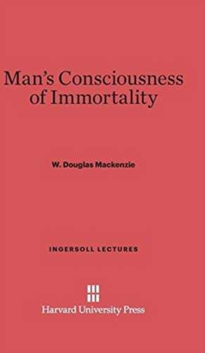 Man's Consciousness of Immortality de W. Douglas Mackenzie