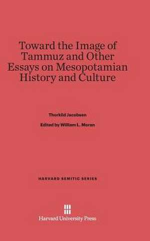 Toward the Image of Tammuz and Other Essays on Mesopotamian History and Culture de Thorkild Jacobsen