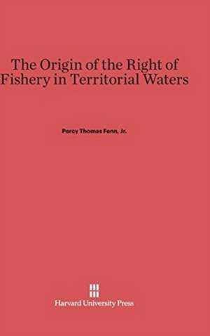 The Origin of the Right of Fishery in Territorial Waters de Jr. Percy Thomas Fenn