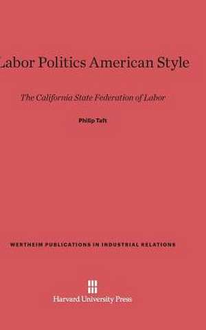 Labor Politics American Style de Philip Taft