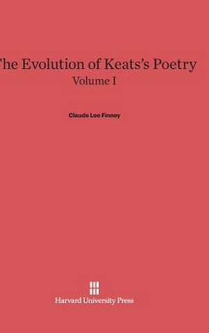 The Evolution of Keats's Poetry, Volume I, The Evolution of Keats's Poetry Volume I de Claude Lee Finney