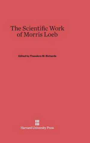 The Scientific Work of Morris Loeb de Theodore W. Richards