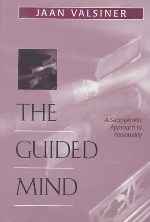 The Guided Mind – A Sociogenetic Approach to Personality de Jaan Valsiner