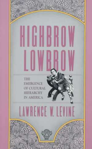 Highbrow/Lowbrow – The Emergence of Cultural Hierarchy in America (Paper) de Lw Levine