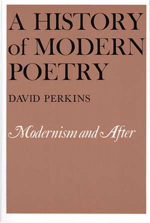 A History of Modern Poetry – Modernism & After de D Perkins