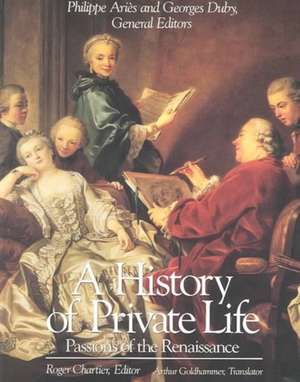 A History of Private Life, Volume III: Passions of the Renaissance de Roger Chartier