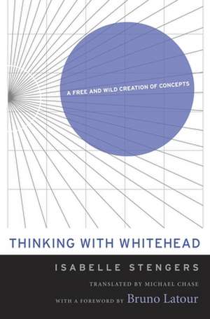 Thinking with Whitehead – A Free and Wild Creation of Concepts de Isabelle Stengers