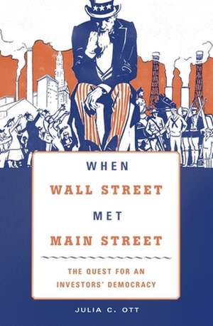 When Wall Street Met Main Street – The Quest for an Investors` Democracy de Julia C. Ott