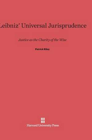 Leibniz' Universal Jurisprudence de Patrick Riley