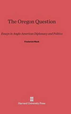 The Oregon Question de Frederick Merk