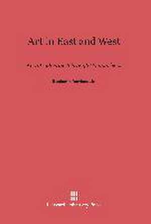 Art in East and West de Jr. Benjamin Rowland