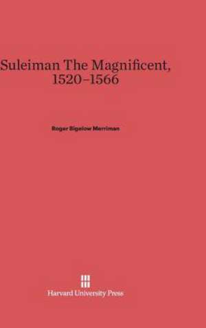 Suleiman The Magnificent, 1520-1566 de Roger Bigelow Merriman