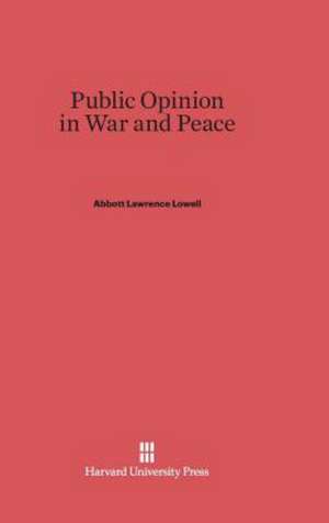 Public Opinion in War and Peace de Abbott Lawrence Lowell