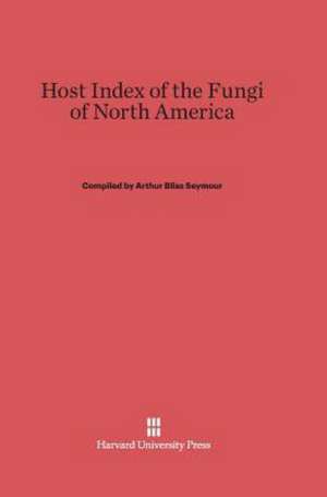 Host Index of the Fungi of North America de Arthur Bliss Seymour