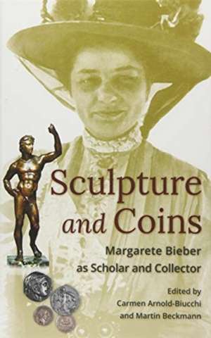 Sculpture and Coins – Margarete Bieber as Scholar and Collector L016 de Carmen Arnold–biucchi