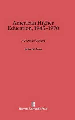 American Higher Education, 1945-1970 de Nathan M. Pusey