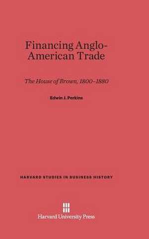 Financing Anglo-American Trade de Edwin J. Perkins