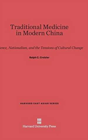 Traditional Medicine in Modern China de Ralph C. Croizier