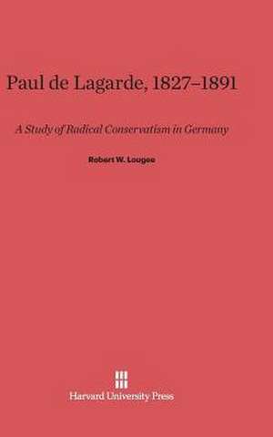 Paul de Lagarde, 1827-1891 de Robert W. Lougee