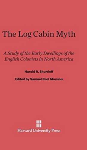 The Log Cabin Myth de Harold R. Shurtleff