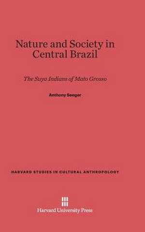 Nature and Society in Central Brazil de Anthony Seeger