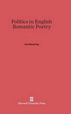 Politics in English Romantic Poetry de Carl Woodring