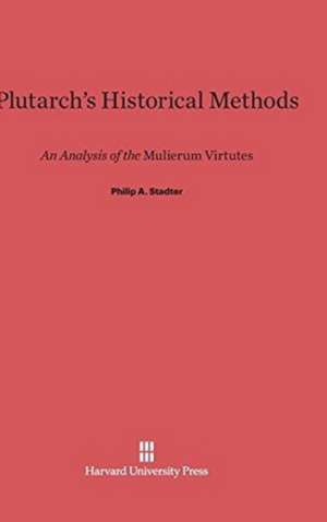 Plutarch's Historical Methods de Philip A. Stadter