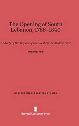 The Opening of South Lebanon, 1788-1840 de William R. Polk