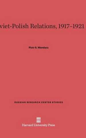 Soviet-Polish Relations, 1917-1921 de Piotr S. Wandycz