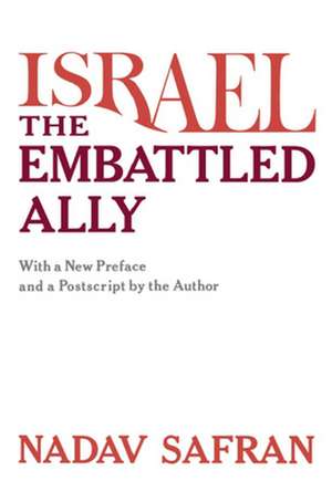 Israel, the Embattled Ally – With a New Preface and a Postscript by the Author de N Safran