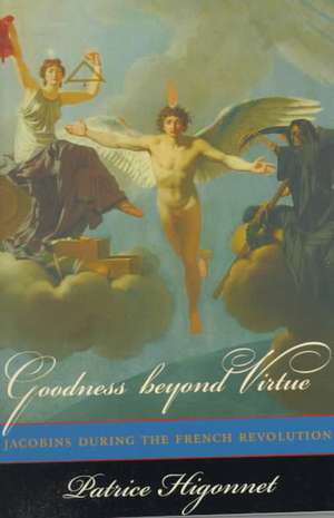 Goodness Beyond Virtue – Jacobins During the French Revolution (Paper) de Patrice Higonnet