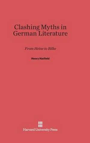 Clashing Myths in German Literature de Henry Hatfield