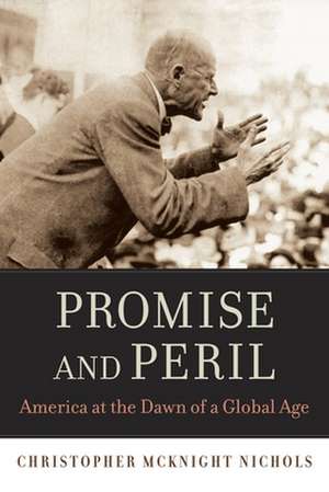 Promise and Peril – America at the Dawn of a Global Age de Christopher Mck Nichols